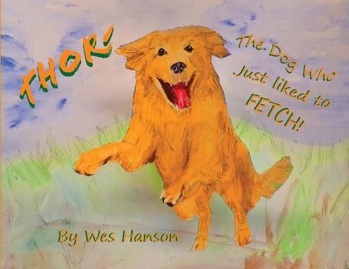Thor, the Dog Who Just Liked to Fetch