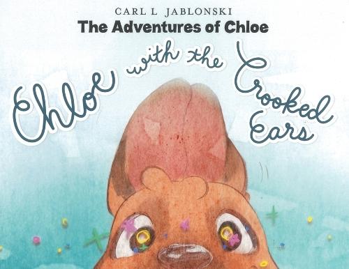 Chloe with the Crooked Ears: The Adventures of Chloe