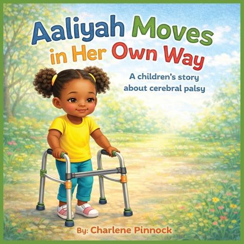 Aaliyah Moves in Her Own Way A children's story about cerebral palsy