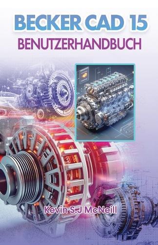 Becker Cad 15 Benutzerhandbuch: Schritt-für-Schritt-Anleitung für präzises 2D-Zeichnen, praktisches 3D-Modellieren und sichere CAD-Workflows