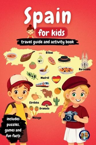 Spain for Kids - Travel Guide and Activity Book: Discover Spanish Culture, History, Cities, and Traditions Through Games, Puzzles, and Fascinating Facts