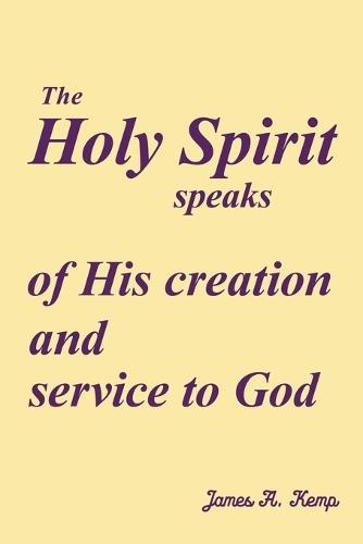 The Holy Spirit speaks of His creation and service to God