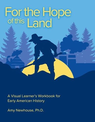 For the Hope of this Land: A Visual Learner's Workbook for Early American History