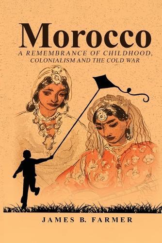 Morocco: A Remembrance of Childhood, Colonialism and the Cold War