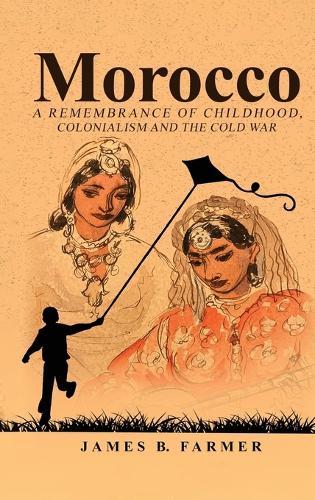 Morocco: A Remembrance of Childhood, Colonialism and the Cold War