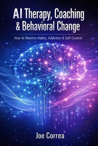 AI Therapy, Coaching & Behavioral Change: How AI Rewires Habits, Addiction & Self-Control