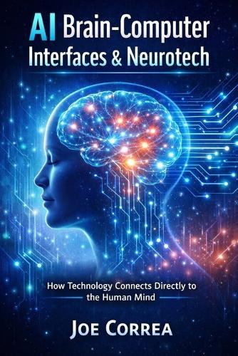 AI Brain-Computer Interfaces & Neurotech: How Technology Connects Directly to the Human Mind