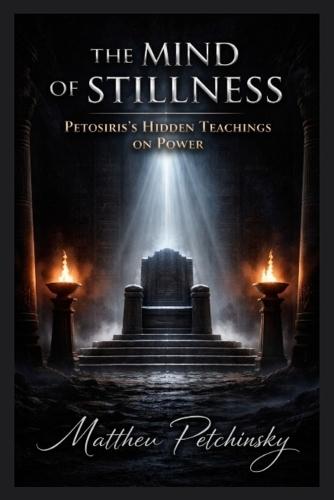 The Mind of Stillness: Petosiris's Hidden Teachings on Power
