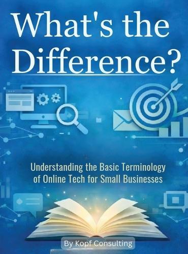 What's the Difference?: Understanding the Basic Terminology of Online Tech for Small Businesses