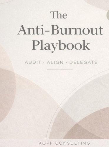 The Anti-Burnout Playbook: Audit, Align, Delegate