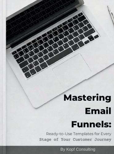 Mastering Your Email Funnels: Ready-to-Use Templates for Every Stage of Your Customer Journey