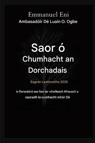 Saortha ó Chumhacht an Dorchadais - Eagrán Leathnaithe 2025: IS FÍORSCÉAL É SEO FAOI IAR-CHILLEACH AFRAICEACH A SHEACHNADH AG CUMHACHT MHÓR DÉ - Eagrán LEITHNE 2025