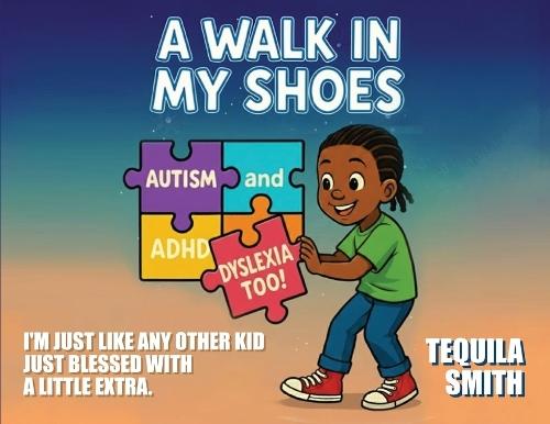A Walk in My Shoes: Autism, ADHD, and Dyslexia, Too
