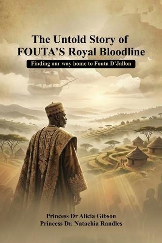 The Untold Story of FOUTA's Royal Bloodline: Finding our way home to Fouta D'Jallon