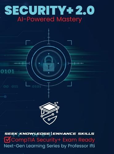 Security+ 2.0 AI-Powered Mastery: CompTIA Security+ Exam Ready