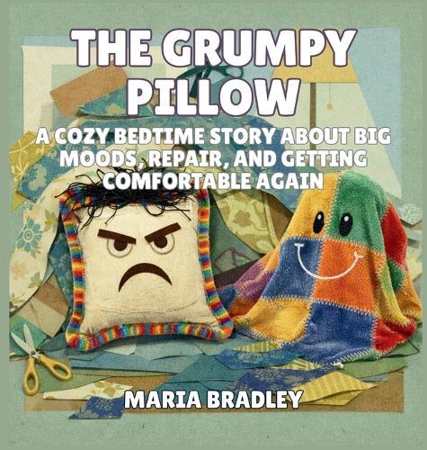 The Grumpy Pillow: A Cozy Bedtime Story About Big Moods, Repair, and Getting Comfortable Again