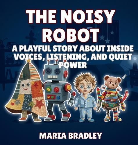 The Noisy Robot: A Playful Story About Inside Voices, Listening, and Quiet Power