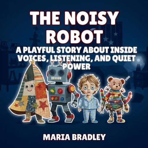 The Noisy Robot: A Playful Story About Inside Voices, Listening, and Quiet Power