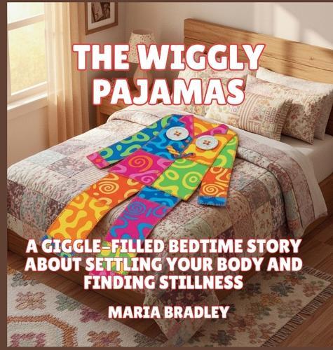The Wiggly Pajamas: A Giggle-Filled Bedtime Story About Settling Your Body and Finding Stillness
