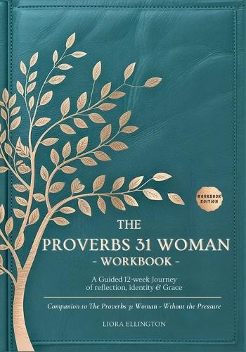 The Proverbs 31 Woman Without the Pressure - Workbook: A Companion Workbook to the 12-Week Study in Godly Confidence, Peace, and Purpose