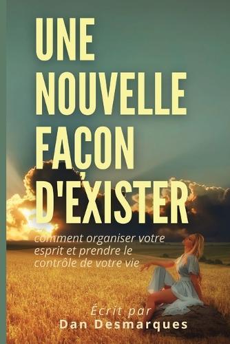 Une Nouvelle Façon d'Exister: Comment Organiser Votre Esprit et Prendre le Contrôle de Votre Vie