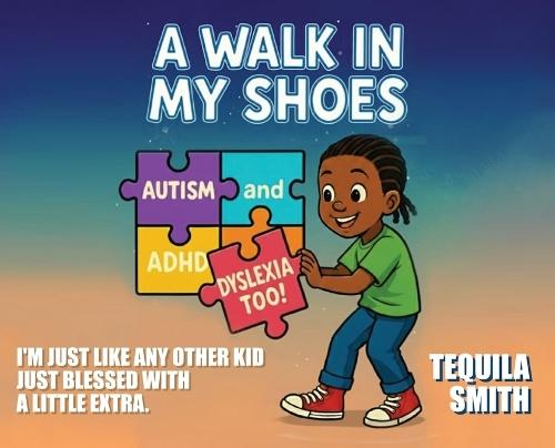 A Walk in My Shoes: Autism, ADHD, and Dyslexia, Too