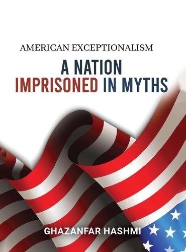 American Exceptionalism: A Nation Imprisoned in Myths