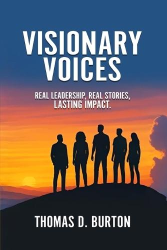Visionary Voices: Real Leadership, Real Stories, Lasting Impact.