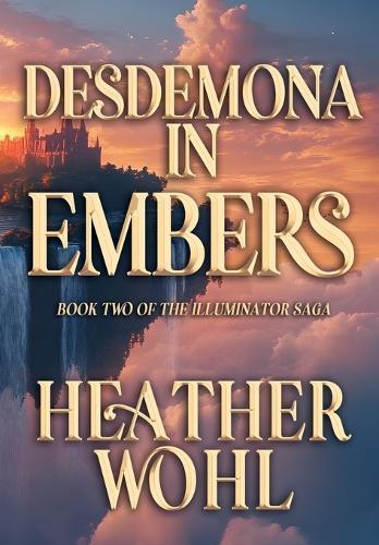 Desdemona in Embers: Book Two of the Illuminator Saga