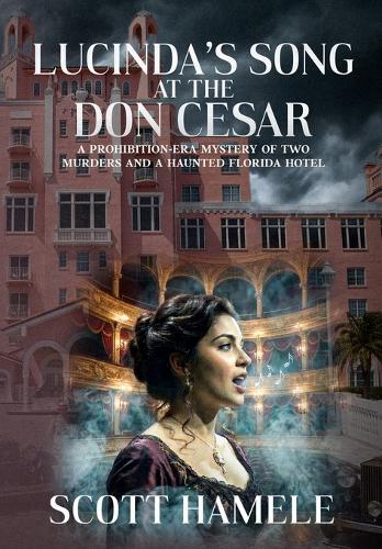 Lucinda's Song at the Don CeSar: A Prohibition-Era Mystery of Two Murders and a Haunted Florida Hotel
