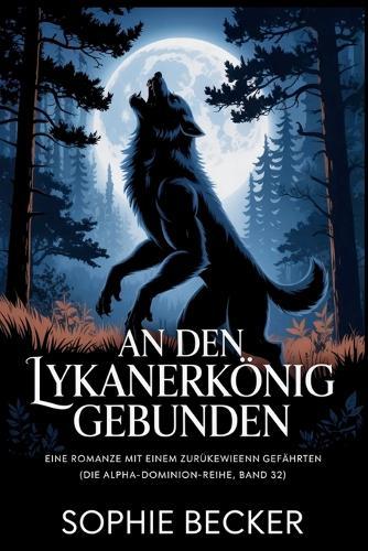 An den Lykanerkönig gebunden: Eine Romanze mit einem zurückgewiesenen Gefährten