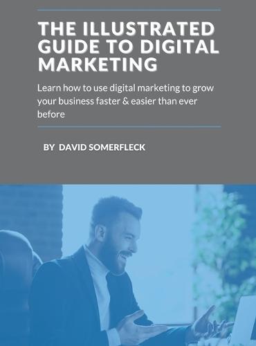 The Illustrated Guide to Digital Marketing