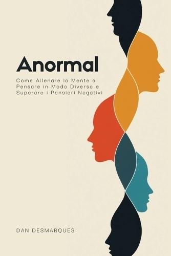 Anormal: Come Allenare la Mente a Pensare in Modo Diverso e Superare i Pensieri Negativi