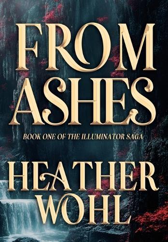 From Ashes: Book One of the Illuminator Saga