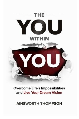 The You Within You: Overcome Life's Impossibilities and Live Your Dream Vision