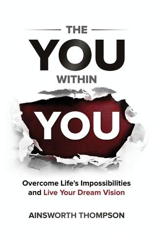 The You Within You: Overcome Life's Impossibilities and Live Your Dream Vision
