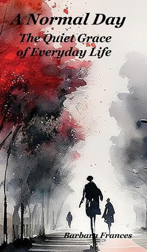 A Normal Day: The Quiet Grace of Everyday Life