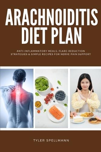 Arachnoiditis Diet Plan: Anti-Inflammatory Meals, Flare-Reduction Strategies & Simple Recipes for Nerve Pain Support