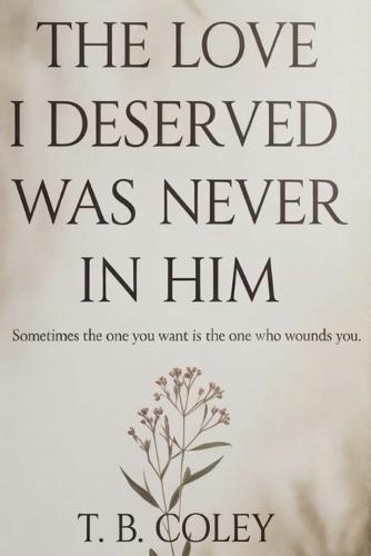 The Love I Deserved Was Never in Him