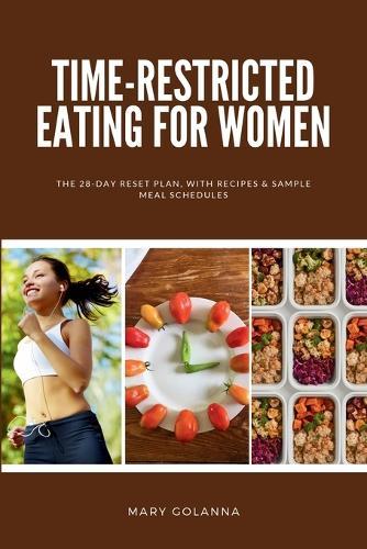 Time-Restricted Eating for Women: The 28-Day Reset Plan, With Recipes & Sample Meal Schedules