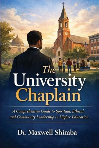 The University Chaplain: A Comprehensive Guide to Spiritual, Ethical, and Community Leadership in Higher Education