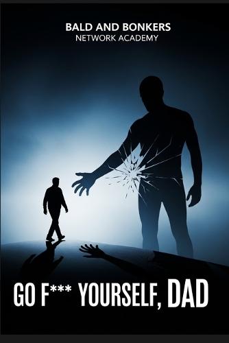 ""Go F*** Yourself, Dad""