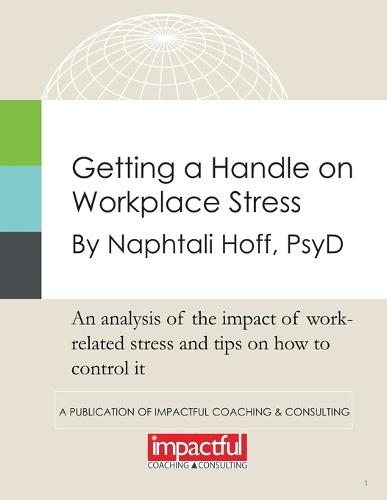 Getting a Handle on Workplace Stress: An Analysis of the Impact of Work-Related Stress and Tips on How to Control It