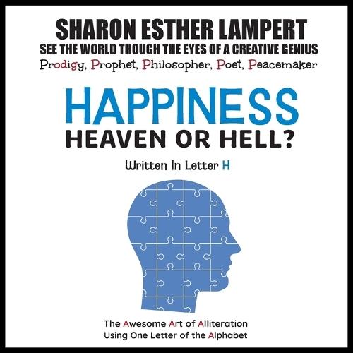 Happiness: HEAVEN OR HELL? - Written in Letter H: The Awesome Art of Alliteration Using One Letter of the Alphabet - 5 STAR REVIEWS!