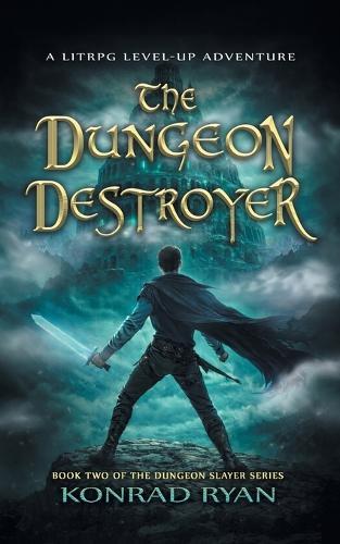 The Dungeon Destroyer: A LitRPG Level-Up Adventure