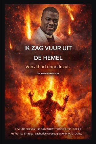 Ik zag vuur uit de hemel.: Van jihad naar Jezus - Trouw onder vuur