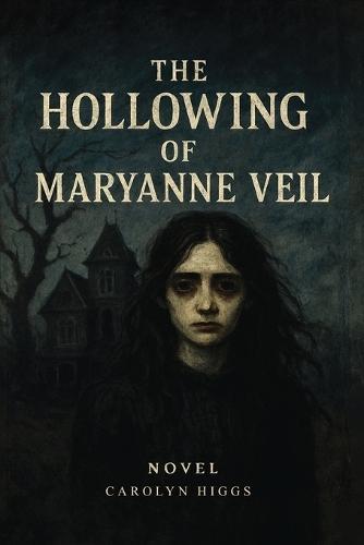 The Hollowing of Maryanne Veil: Novel