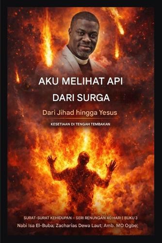 Aku Melihat Api dari Surga: Dari Jihad ke Yesus - Kesetiaan di Bawah Tekanan
