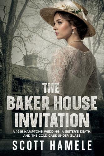 The Baker House Invitation: A 1915 Hamptons Wedding, a Sister's Death, and the Cold Case Under Glass