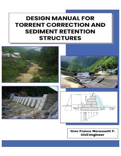 Design Manual for Torrent Correction and Sediment Retention Structures